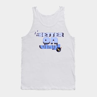 Better on Vinyl Tank Top